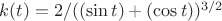 $k(t)=2/((\sin t)+(\cos t))^{3/2}$