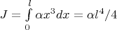 $J = \int\limits_{0}^{l} \alpha x^3dx = \alpha l^4/4 $
