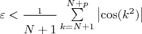 $\varepsilon  < \frac{1}{\bigg{N + 1}}\sum \limits_{k = N + 1}^{N + p} \left\lvert \cos(k^2) \right\rvert$