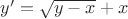 $y'=\sqrt{y-x}+x$