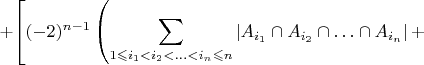 $+{\displaystyle \left[(-2)^{n-1}\left(\sum_{1\leqslant i_{1}<i_{2}<\ldots<i_{n}\leqslant n}\left|A_{i_{1}}\cap A_{i_{2}}\cap\ldots\cap A_{i_{n}}\right|+\right.\right.}$
