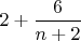 $2 + \dfrac 6 {n+2} $