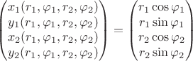 $$\left( \begin{matrix}x_1(r_1, \varphi_1, r_2, \varphi_2) \\ y_1(r_1, \varphi_1, r_2, \varphi_2) \\ x_2(r_1, \varphi_1, r_2, \varphi_2) \\ y_2(r_1, \varphi_1, r_2, \varphi_2) \end{matrix} \right) = \left( \begin{matrix} r_1 \cos \varphi_1 \\ r_1 \sin \varphi_1 \\ r_2 \cos \varphi_2 \\ r_2 \sin \varphi_2 \\ \end{matrix} \right) $$