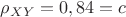 $\rho_{XY}=0,84=c$