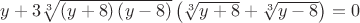 $\[y + 3\sqrt[3]{{\left( {y + 8} \right)\left( {y - 8} \right)}}\left( {\sqrt[3]{{y + 8}} + \sqrt[3]{{y - 8}}} \right) = 0\]
$