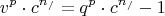 \[
v^p  \cdot c^{n_/ }  = q^p  \cdot c^{n_/ }  - 1
\]