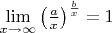 $\lim \limits_{x \to \infty}\big (\frac{a}{x} \big )^{\frac{b}{x}}=1$