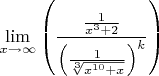 $$\lim\limits_{x \to \infty} \left (\frac{\frac{1}{x^3+2}}{\left (\frac{1}{\sqrt[3]{x^{10}+x}} \right )^k} \right )$$