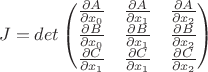 $$
J = det \begin{pmatrix} \frac{\partial A}{\partial x_0} & \frac{\partial A}{\partial x_1} & \frac{\partial A}{\partial x_2} \\ \frac{\partial B}{\partial x_0} & \frac{\partial B}{\partial x_1} & \frac{\partial B}{\partial x_2}\\ \frac{\partial C}{\partial x_1} & \frac{\partial C}{\partial x_1} & \frac{\partial C}{\partial x_2} \end{pmatrix}
$$