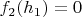 $f_2(h_1)=0$