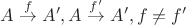 $$A \overset{f}{\rightarrow} {A}',
A \overset{f'}{\rightarrow} {A}',
f \neq f'$$