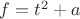 $f=t^2+a$