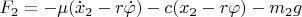 $F_2 = -\mu(\dot x_2-r\dot\varphi)-c(x_2-r\varphi)-m_2g$