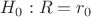 $H_{0}:R=r_{0}$