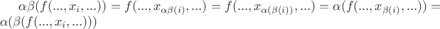 $\alpha\beta (f(...,x_i,...)) = f(...,x_{\alpha\beta (i)},...) = f(...,x_{\alpha(\beta (i))},...) =\alpha (f(...,x_{\beta (i)},...))= \alpha(\beta(f(...,x_i,...)))$