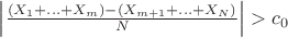 $\left| \frac {(X_1 + \ldots + X_m) - (X_{m+1} + \ldots + X_N)}{N} \right| > c_0$