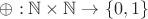 $\oplus:\mathbb{N}\times\mathbb{N}\to\{0,1\}$