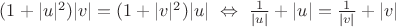 $(1+|u|^2)|v|=(1+|v|^2)|u|\ \Leftrightarrow\ \frac1{|u|}+|u|=\frac1{|v|}+|v|$