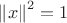 $\left\| x \right\|^2=1$