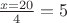 $\frac{x=20}{4}=5$