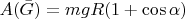 $A(\bar G)=mgR(1+\cos\alpha)$