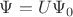 $\Psi=U\Psi_0$ $\Psi=U\Psi_0$