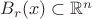 $B_r(x)\subset\mathbb{R}^n$