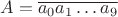 $A = \overline{a_0a_1\ldots a_9}$