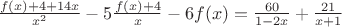 $\frac{f(x)+4+14x}{x^2}-5\frac{f(x)+4}{x}-6f(x)=\frac{60}{1-2x}+\frac{21}{x+1}$
