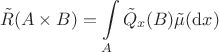 $$
\tilde R(A\times B) = \int\limits_A \tilde Q_x(B)\tilde\mu(\mathrm dx)
$$ $$
\tilde R(A\times B) = \int\limits_A \tilde Q_x(B)\tilde\mu(\mathrm dx)
$$
