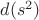 $d(s^2)$
