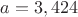 $a=3,424$