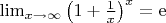 $\lim_{x\to\infty}\left( 1+\frac{1}{x}\right)^x=\mathrm{e}$