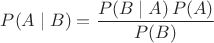 ${\displaystyle P(A\mid B)={\frac {P(B\mid A)\,P(A)}{P(B)}}}$