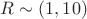 $R \sim (1,10)$