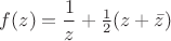 $f(z)=\dfrac 1z+ \frac 12(z+\bar z)$