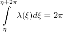 $$\int\limits_\eta ^{\eta  + 2\pi } {\lambda (\xi )d\xi }  = 2\pi $$