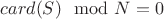 $card(S) \mod N = 0$