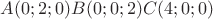 $A(0;2;0) B(0;0;2) C (4;0;0)$
