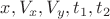 $x, V_x, V_y, t_1, t_2$