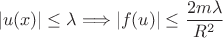 $$|u(x)|\le\lambda\Longrightarrow |f(u)|\le \frac{2m\lambda}{R^2}$