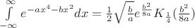$\[\int\limits_{ - \infty }^\infty  {{e^{ - a{x^4} - b{x^2}}}dx}  = \frac{1}{2}\sqrt {\frac{b}{a}} {e^{\frac{{{b^2}}}{{8a}}}}{K_{\frac{1}{4}}}(\frac{{{b^2}}}{{8a}})\]$