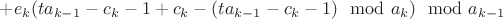 $+e_k (ta_{k-1}-c_k-1+c_k-(ta_{k-1}-c_k-1) \mod a_k) \mod a_{k-1}$ $+e_k (ta_{k-1}-c_k-1+c_k-(ta_{k-1}-c_k-1) \mod a_k) \mod a_{k-1}$