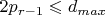 $2p_{r-1}\leqslant d_{max}$