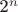 2^n$