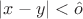 $|x - y| < \hat o$