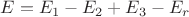 $E=E_{1}-E_{2}+E_{3}-E_{r}$