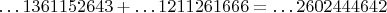 $\dots 1361152643+\dots 1211261666=\dots 2602444642$