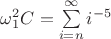 $\omega_1^2 C = \sum\limits_{i=n}^\infty i^{-5}$