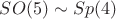 $ SO(5)\sim Sp(4)$